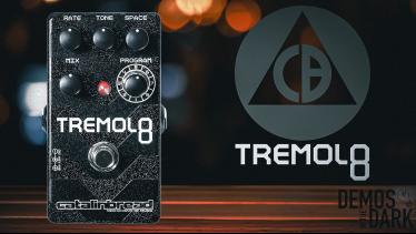  CATALINBREAD TREMOLO 8 